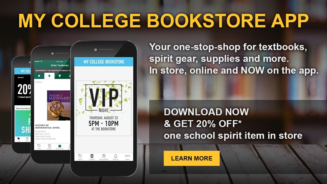 MY COLLEGE BOOKSTORE APP: Your one-stop-shop for textbooks, spirit gear, supplies and more. In store, online and NOW on the app. DOWNLOAD NOW & GET 20% OFF* one school spirit item in store.