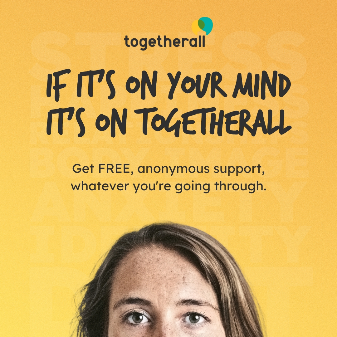 Gold background with black text reading "Togetherall; If it's on your mind, it's on Togetherall; Get free, anonymous support, whatever you're going throuhh."